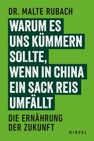 ISBN 9783777634142: Warum es uns kümmern sollte, wenn in China ein Sack Reis umfällt - Die Ernährung der Zukunft