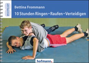 gebrauchtes Buch – Bettina Frommann – 10 Stunden Ringen, Raufen, Verteidigen