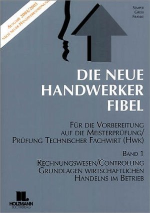 ISBN 9783778305850: Die Neue Handwerker-Fibel / Grundlagen des Rechnungswesens und Controllings - Grundlagen wirtschaftlichen Handelns im Betrieb – Für die Vorbereitung auf die Meisterprüfung Teil III/IV / Ausbildereignungsprüfung