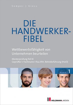 ISBN 9783778311547: Die Handwerker-Fibel - Band 1: Wettbewerbsfähigkeit von Unternehmen beurteilen. Zur Vorbereitung auf die Meisterprüfung Teil III