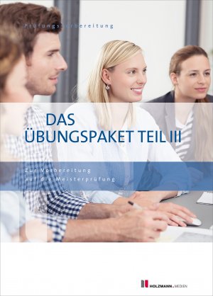 ISBN 9783778317600: Das Übungspaket Teil III - Variante 1 + 2 – Zur Vorbereitung auf die Meisterprüfung Teil III