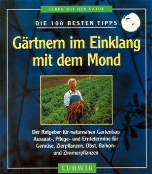 ISBN 9783778736630: Gärtnern im Einklang mit dem Mond – Aussaat-, Pflege- und Erntetermine. Der Weg zum blühenden Garten