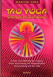 ISBN 9783778771815: Tao Yoga Eisenhemd Chi Kung Schutz und Stärkung der Organe Verwurzelung mit der Erde [Gebundene Ausgabe] Mantak Chia (Autor) Meister taoistische Künste Tai Chi Qi Gong taoistische Sexuallehre Chia Sys