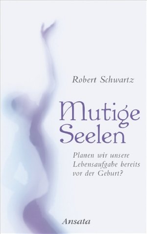 ISBN 9783778773482: Mutige Seelen – Planen wir unsere Lebensaufgabe bereits vor der Geburt?