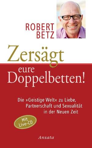 ISBN 9783778773741: Zersägt eure Doppelbetten! - Die "Geistige Welt" zu Liebe, Partnerschaft und Sexualität in der Neuen Zeit