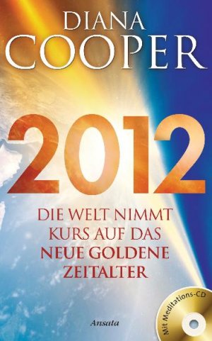 ISBN 9783778773826: 2012 - Die Welt nimmt Kurs auf das neue Goldene Zeitalter. Mit Meditations-CD