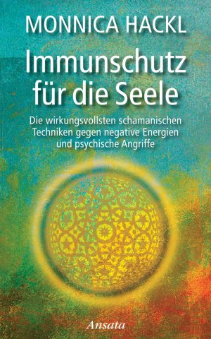 ISBN 9783778774847: Immunschutz für die Seele - Die wirkungsvollsten schamanischen Techniken gegen negative Energien und psychische Angriffe