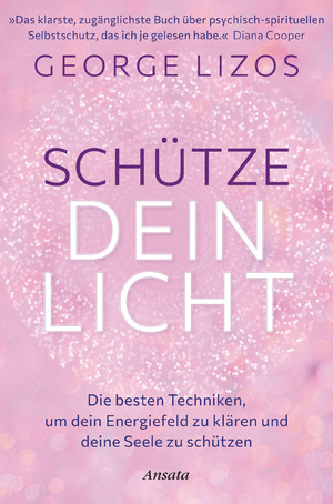 ISBN 9783778775851: Schütze dein Licht - Die besten Techniken, um dein Energiefeld zu klären und deine Seele zu schützen. Mit einem Vorwort von Diana Cooper