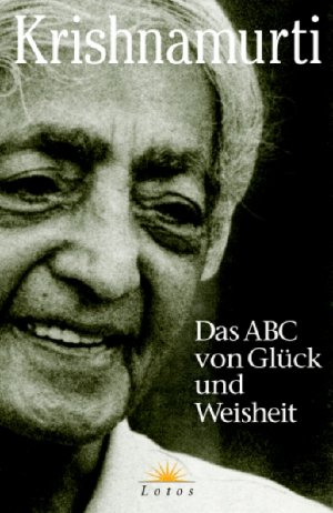 ISBN 9783778781692: Das ABC von Glück und Weisheit. Jiddu Krishnamurti. Zsgest. und hrsg. von Susunaga Weeraperuma. Aus dem Engl. von Manfred Miethe