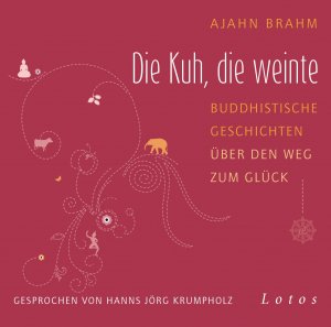 ISBN 9783778782569: Die Kuh, die weinte (6 CDs) - Buddhistische Geschichten über den Weg zum Glück. Ungekürzte Lesung, gesprochen von Hanns Jörg Krumpholz