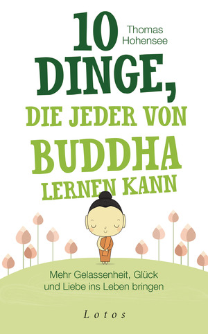 ISBN 9783778782675: 10 Dinge, die jeder von Buddha lernen kann – Mehr Gelassenheit, Glück und Liebe ins Leben bringen