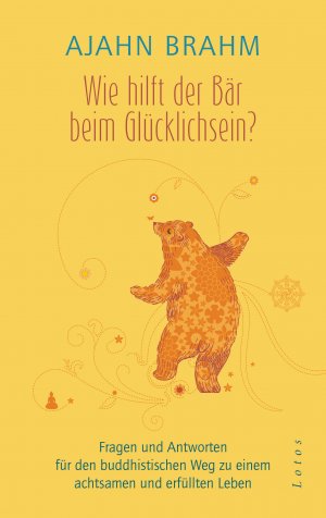 ISBN 9783778782781: Wie hilft der Bär beim Glücklichsein? - Fragen und Antworten für den buddhistischen Weg zu einem achtsamen und erfüllten Leben