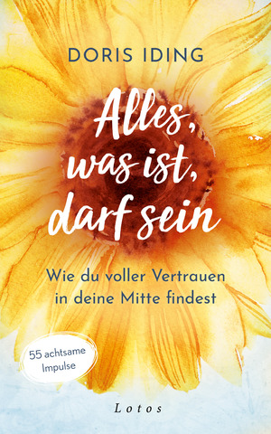 ISBN 9783778783115: Alles, was ist, darf sein - Wie du voller Vertrauen in deine Mitte findest. 55 achtsame Impulse