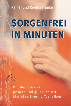 gebrauchtes Buch – Franke, Rainer und Regina – Sorgenfrei in Minuten: Klopfen Sie sich gesund und glücklich mit Meridian-Energie-Techniken