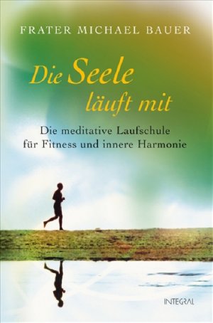 ISBN 9783778791745: Die Seele läuft mit - Die meditative Laufschule für Fitness und innere Harmonie; Mit Schutzumschlag