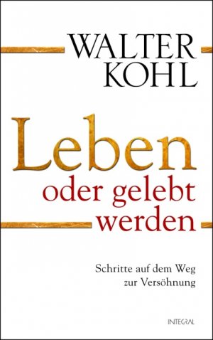 ISBN 9783778792049: Leben oder gelebt werden - Schritte auf dem Weg zur Versöhnung