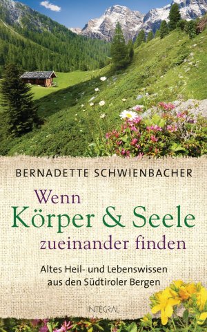 ISBN 9783778792605: Wenn Körper und Seele zueinander finden - Altes Heil- und Lebenswissen aus den Südtiroler Bergen