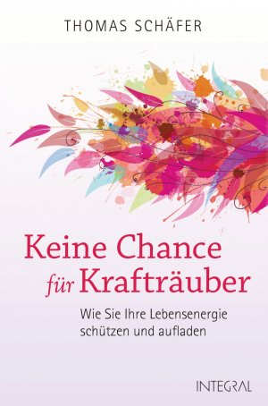 ISBN 9783778792681: Keine Chance für Krafträuber - Wie Sie Ihre Lebensenergie schützen und aufladen. Das Schutzprogramm für die Seele