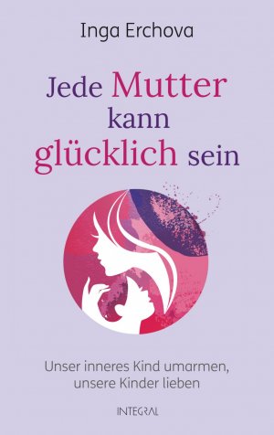 ISBN 9783778792759: Jede Mutter kann glücklich sein - Unser inneres Kind umarmen - unsere Kinder lieben