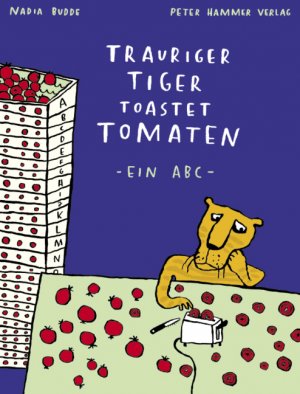 gebrauchtes Buch – Nadia Budde – Trauriger Tiger toastet Tomaten - ein ABC