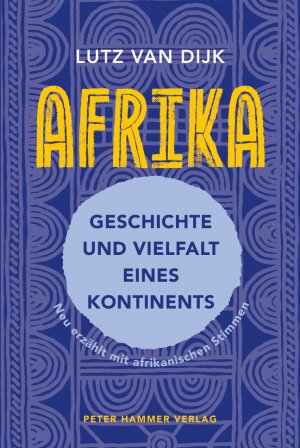 neues Buch – Dijk, Lutz van – Afrika - Geschichte und Vielfalt eines Kontinents / Neu erzählt mit afrikanischen Stimmen. Überarbeitete Neuausgabe