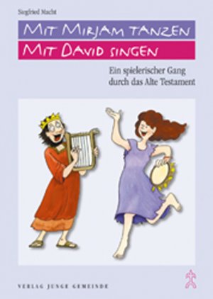 ISBN 9783779704089: Mit Mirjam tanzen, mit David singen - Ein spielerischer Gang durch das Alte Testament