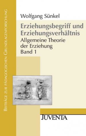 ISBN 9783779912699: Erziehungsbegriff und Erziehungsverhältnis – Allgemeine Theorie der Erziehung Band 1