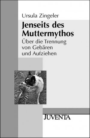 gebrauchtes Buch – Ursula Zingeler – Jenseits des Muttermythos: Über die Trennung von Gebären und Aufziehen (Juventa Paperback)