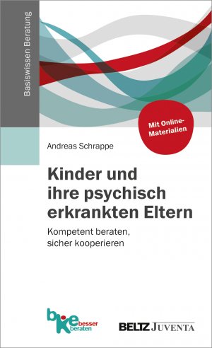 ISBN 9783779934189: Kinder und ihre psychisch erkrankten Eltern - Kompetent beraten, sicher kooperieren