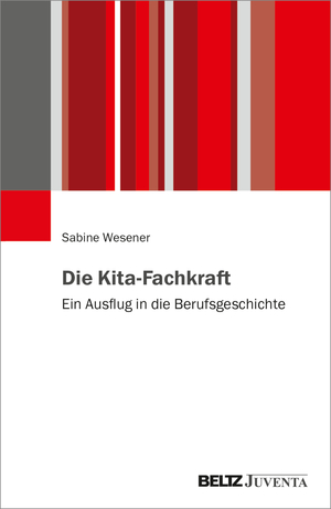 ISBN 9783779967866: Die Kita-Fachkraft – Ein Ausflug in die Berufsgeschichte