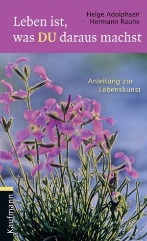 ISBN 9783780630735: Leben ist, was du daraus machst : Anleitung zur Lebenskunst / Helge Adolphsen ; Hermann Rauhe