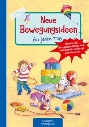 ISBN 9783780651389: Neue Bewegungsideen für jeden Tag - Mitmachreime, Bewegungsgeschichten, Renn- und Fangspiele, Bewegungsbaustellen u.v.m.