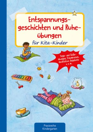 ISBN 9783780651488: Entspannungsgeschichten und Ruheübungen für Kita-Kinder - Yoga- und Stilleübungen, Traumreisen, meditative Ideen u.v.m