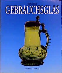 gebrauchtes Buch – DEXEL, THOMAS/UWE FRIEDLEBEN – Gebrauchsglas. Gläser des Alltags vom Spätmittelalter bis zum beginnenden 20. Jahrhundert.