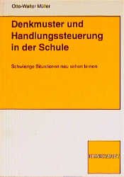 ISBN 9783781507456: Denkmuster und Handlungssteuerung in der Schule: Schwierige Situationen neu sehen lernen