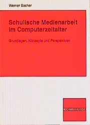 ISBN 9783781510678: Schulische Medienarbeit im Computerzeitalter - Grundlagen, Konzepte und Perspektiven