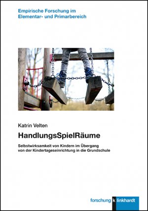 ISBN 9783781523685: HandlungsSpielRäume - Selbstwirksamkeit von Kindern im Übergang von der Kindertageseinrichtung in die Grundschule