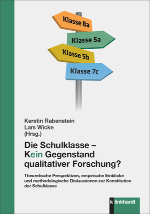 ISBN 9783781526723: Die Schulklasse – kein Gegenstand qualitativer Schulforschung? – Theoretische Perspektiven, empirische Einblicke und methodologische Diskussionen zur Konstitution der Schulklasse