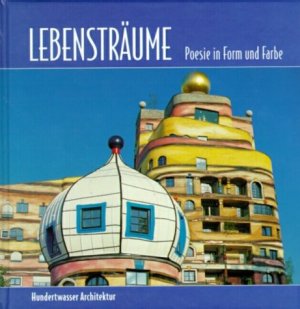 ISBN 9783782749527: Lebensträume - Poesie in Form und Farbe - Hundertwasser Architektur - bk883