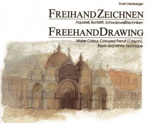 ISBN 9783782811163: Freihand Zeichnen - Aquarell, Buntstift, Schwarzweisstechniken - Freehand Drawing - Water Colour, Coloured Pencil, Black and White Technique. Dt./Engl