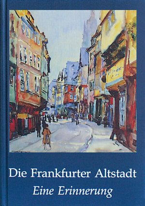 ISBN 9783782902861: Die Frankfurter Altstadt - Eine Erinnerung