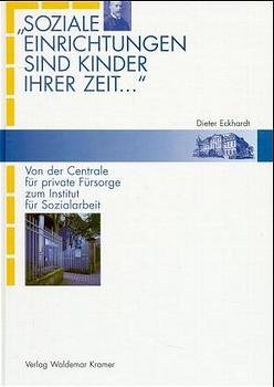 ISBN 9783782904957: Soziale Einrichtungen sind Kinder ihrer Zeit . . .' Von der Centrale für private Fürsorge zum Institut für Sozialarbeit