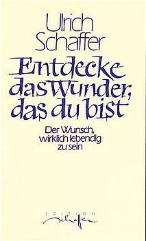 ISBN 9783783108514: Entdecke das Wunder, das du bist - Der Wunsch, wirklich lebendig zu sein