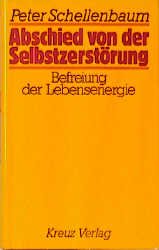 gebrauchtes Buch – Peter Schellenbaum – Abschied von der Selbstzerstörung. Befreiung der Lebensenergie Befreiung der Lebensenergie