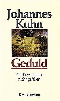 gebrauchtes Buch – Johannes Kuhn – Geduld. Für Tage, die uns nicht gefallen Für Tage, die uns nicht gefallen