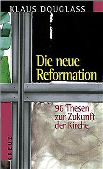 gebrauchtes Buch – Die neue Reformation: 96 Thesen zur Zukunft der Kirche Douglass – Die neue Reformation: 96 Thesen zur Zukunft der Kirche Douglass, Klaus