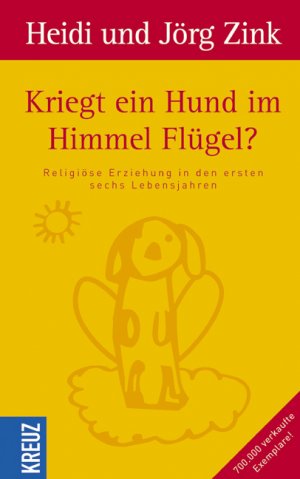 ISBN 9783783123289: Kriegt ein Hund im Himmel Flügel? - Religiöse Erziehung in den ersten sechs Lebensjahren