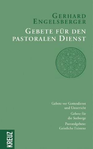 Gerhard Engelsberger - Gebete fr den pastoralen Dienst Gebete vor Gottesdienst und Unterricht - Gebete fr die Seelsorge - Pastoralgebete: Geistliche Existenz