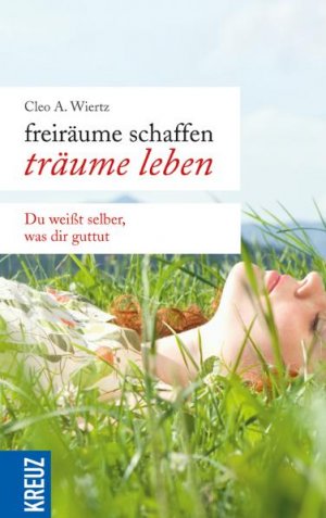 ISBN 9783783131932: FreirÃ¤ume schaffen - TrÃ¤ume leben: Du weiÃŸt selber, was dir guttut