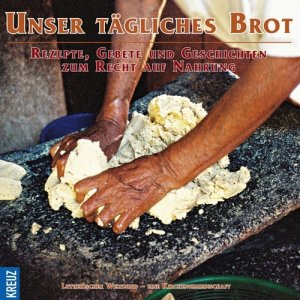 ISBN 9783783133912: Unser tägliches Brot - Rezepte, Gebete und Geschichten zum Recht auf Nahrung